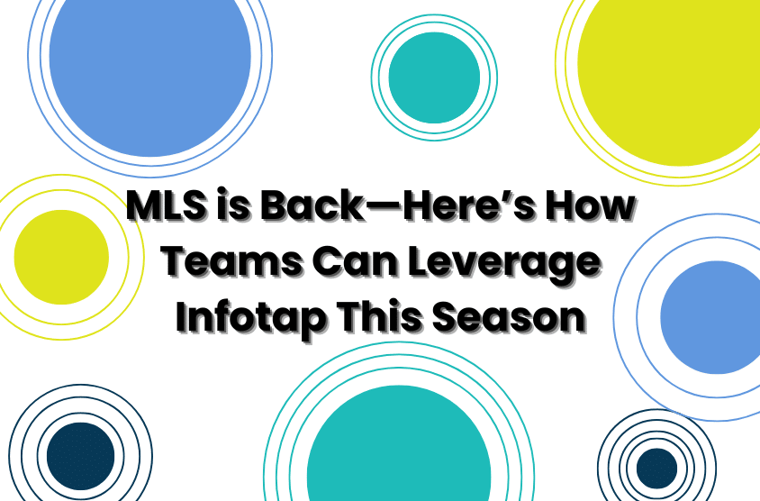 MLS is Back: How Teams Can Leverage Infotap This Season