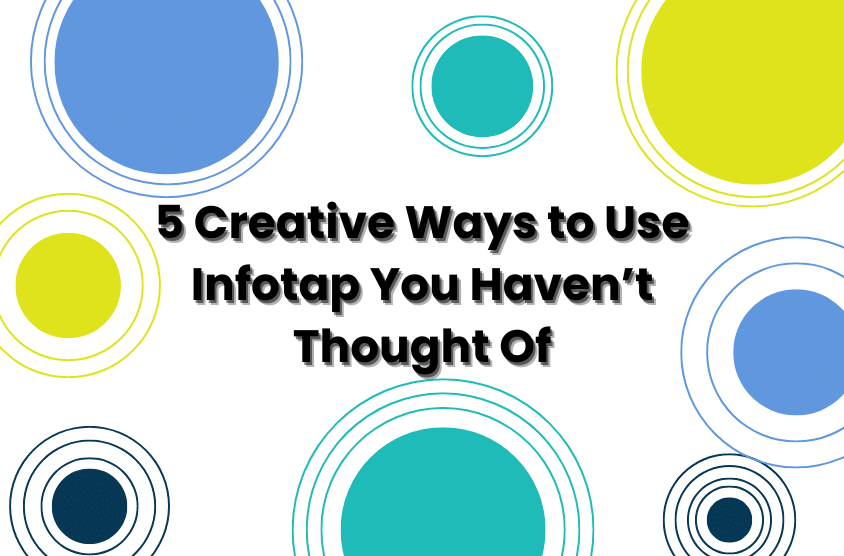 5 Creative Ways to Use Infotap You Haven't Thought Of