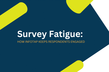 Survey Fatigue: How Infotap Keeps Respondents Engaged