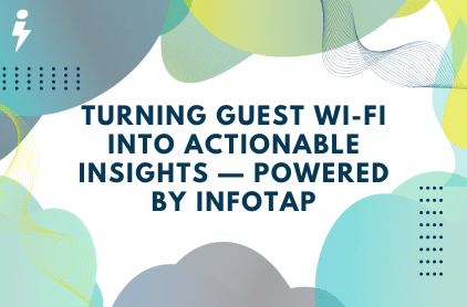 Turning Guest Wi-Fi into Actionable Insights -- Powered by Infotap