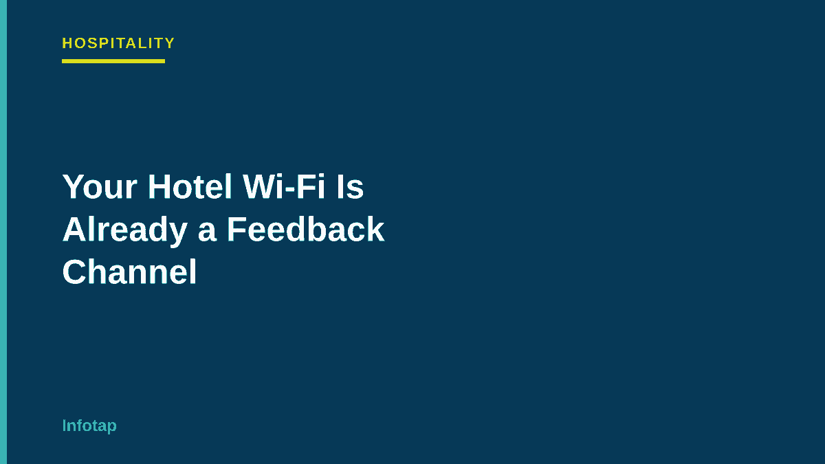 Your Hotel Wi-Fi Is Already a Feedback Channel. Use It.